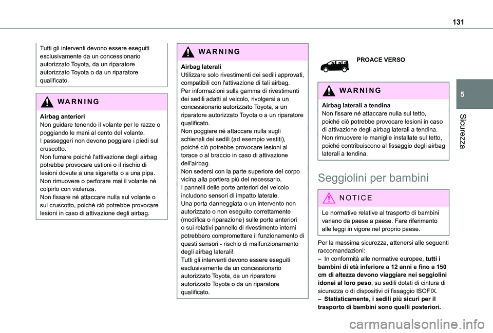 TOYOTA PROACE EV 2021  Manuale duso (in Italian) 131
Sicurezza
5
Tutti gli interventi devono essere eseguiti esclusivamente da un concessionario autorizzato Toyota, da un riparatore autorizzato Toyota o da un riparatore qualificato.
WARNI NG
Airbag 