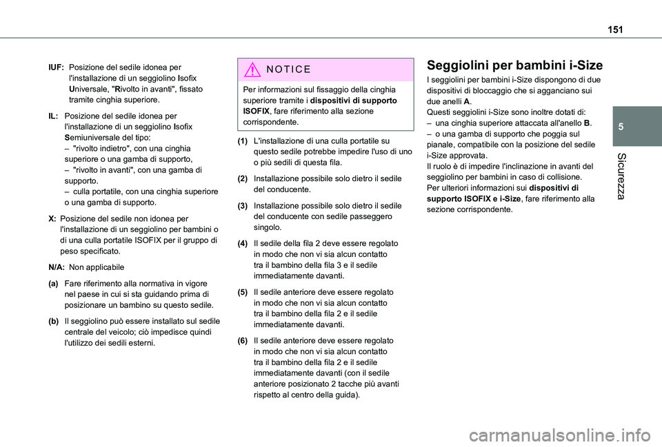 TOYOTA PROACE EV 2021 Manuale duso (in Italian) 151
Sicurezza
5
IUF:Posizione del sedile idonea per l'installazione di un seggiolino Isofix Universale, "Rivolto in avanti", fissato tramite cinghia superiore.
IL:Posizione del sedile idon TOYOTA PROACE EV 2021 Manuale duso (in Italian) 151
Sicurezza
5
IUF:Posizione del sedile idonea per l'installazione di un seggiolino Isofix Universale, "Rivolto in avanti", fissato tramite cinghia superiore.
IL:Posizione del sedile idon