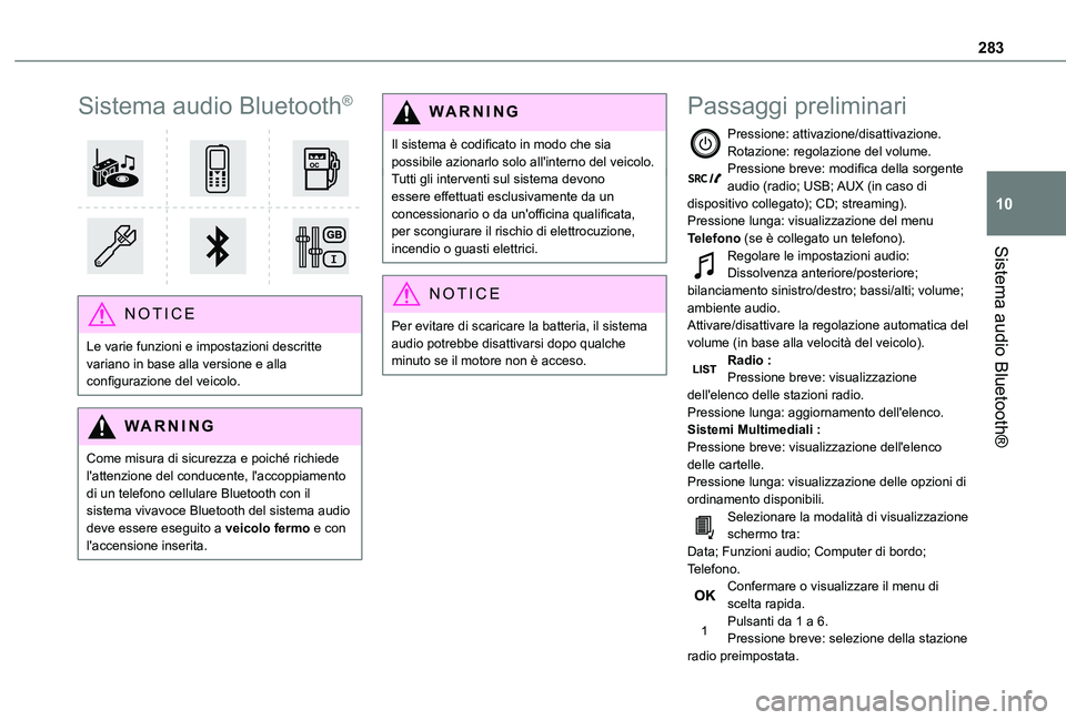 TOYOTA PROACE EV 2021  Manuale duso (in Italian) 283
Sistema audio Bluetooth®
10
Sistema audio Bluetooth®
 
 
NOTIC E
Le varie funzioni e impostazioni descritte variano in base alla versione e alla configurazione del veicolo.
WARNI NG
Come misura 