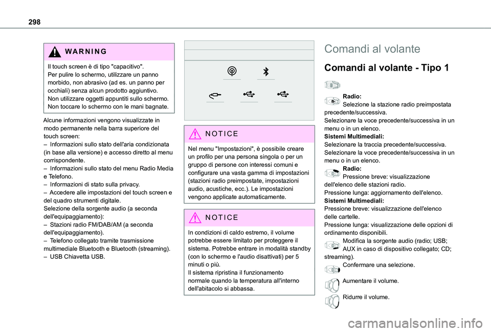 TOYOTA PROACE EV 2021  Manuale duso (in Italian) 298
WARNI NG
Il touch screen è di tipo "capacitivo".Per pulire lo schermo, utilizzare un panno morbido, non abrasivo (ad es. un panno per occhiali) senza alcun prodotto aggiuntivo.Non utilizz
