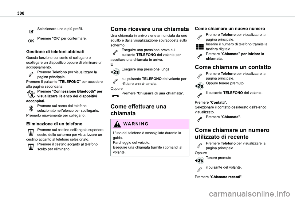 TOYOTA PROACE EV 2021  Manuale duso (in Italian) 308
Selezionare uno o più profili. 
Premere "OK" per confermare. 
Gestione di telefoni abbinati
Questa funzione consente di collegare o scollegare un dispositivo oppure di eliminare un accopp