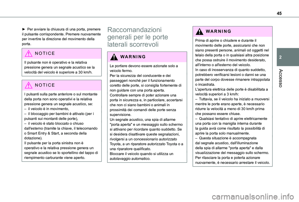 TOYOTA PROACE EV 2021 Manuale duso (in Italian) 45
Accesso
2
► Per avviare la chiusura di una porta, premere il pulsante corrispondente. Premere nuovamente per invertire la direzione del movimento della porta.
NOTIC E
Il pulsante non è operativo TOYOTA PROACE EV 2021 Manuale duso (in Italian) 45
Accesso
2
► Per avviare la chiusura di una porta, premere il pulsante corrispondente. Premere nuovamente per invertire la direzione del movimento della porta.
NOTIC E
Il pulsante non è operativo