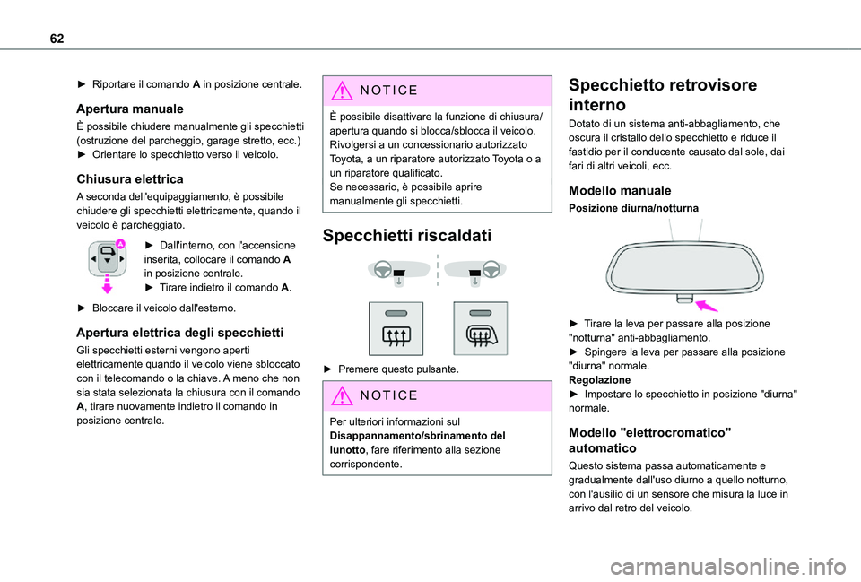 TOYOTA PROACE EV 2021  Manuale duso (in Italian) 62
► Riportare il comando A in posizione centrale.
Apertura manuale
È possibile chiudere manualmente gli specchietti (ostruzione del parcheggio, garage stretto, ecc.)► Orientare lo specchietto ve