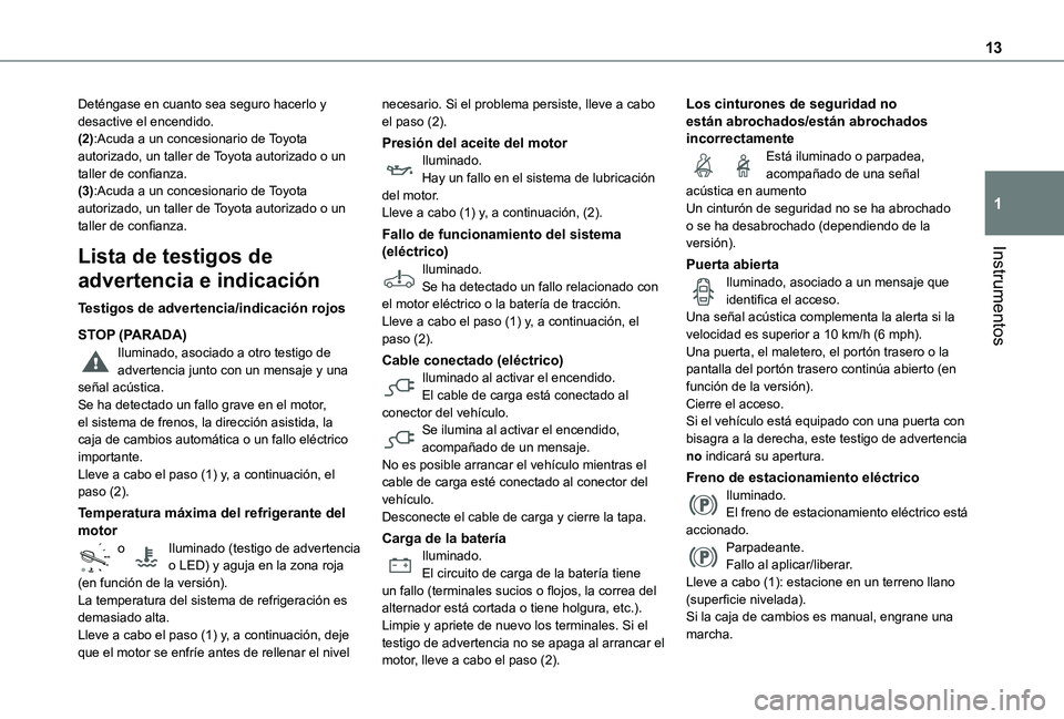 TOYOTA PROACE EV 2021 Manuale de Empleo (in Spanish) 13
Instrumentos
1
Deténgase en cuanto sea seguro hacerlo y desactive el encendido.(2):Acuda a un concesionario de Toyota autorizado, un taller de Toyota autorizado o un taller de confianza.(3):Acuda TOYOTA PROACE EV 2021 Manuale de Empleo (in Spanish) 13
Instrumentos
1
Deténgase en cuanto sea seguro hacerlo y desactive el encendido.(2):Acuda a un concesionario de Toyota autorizado, un taller de Toyota autorizado o un taller de confianza.(3):Acuda