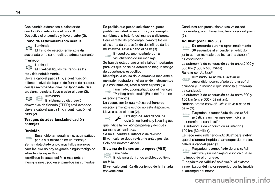 TOYOTA PROACE EV 2021 Manuale de Empleo (in Spanish) 14
Con cambio automático o selector de conducción, seleccione el modo P.Desactive el encendido y lleve a cabo (2).
Freno de estacionamiento manualIluminado.El freno de estacionamiento está accionad TOYOTA PROACE EV 2021 Manuale de Empleo (in Spanish) 14
Con cambio automático o selector de conducción, seleccione el modo P.Desactive el encendido y lleve a cabo (2).
Freno de estacionamiento manualIluminado.El freno de estacionamiento está accionad