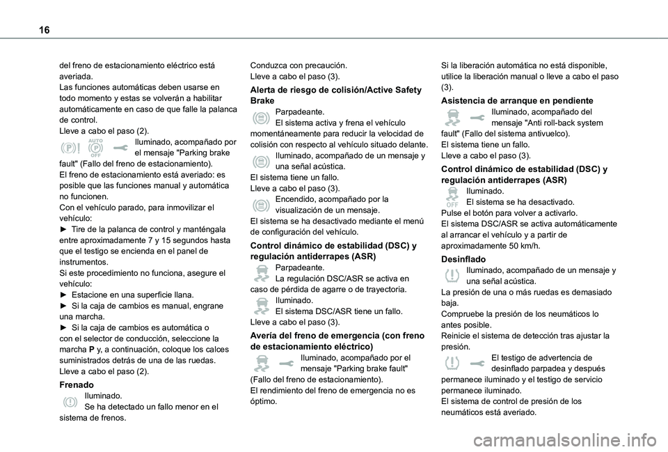 TOYOTA PROACE EV 2021 Manuale de Empleo (in Spanish) 16
del freno de estacionamiento eléctrico está averiada.Las funciones automáticas deben usarse en todo momento y estas se volverán a habilitar automáticamente en caso de que falle la palanca de c TOYOTA PROACE EV 2021 Manuale de Empleo (in Spanish) 16
del freno de estacionamiento eléctrico está averiada.Las funciones automáticas deben usarse en todo momento y estas se volverán a habilitar automáticamente en caso de que falle la palanca de c