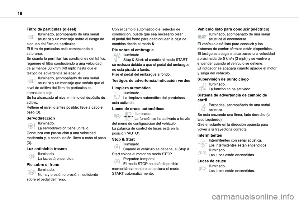 TOYOTA PROACE EV 2021 Manuale de Empleo (in Spanish) 18
Filtro de partículas (diésel)Iluminado, acompañado de una señal acústica y un mensaje sobre el riesgo de bloqueo del filtro de partículas.El filtro de partículas está comenzando a saturarse TOYOTA PROACE EV 2021 Manuale de Empleo (in Spanish) 18
Filtro de partículas (diésel)Iluminado, acompañado de una señal acústica y un mensaje sobre el riesgo de bloqueo del filtro de partículas.El filtro de partículas está comenzando a saturarse