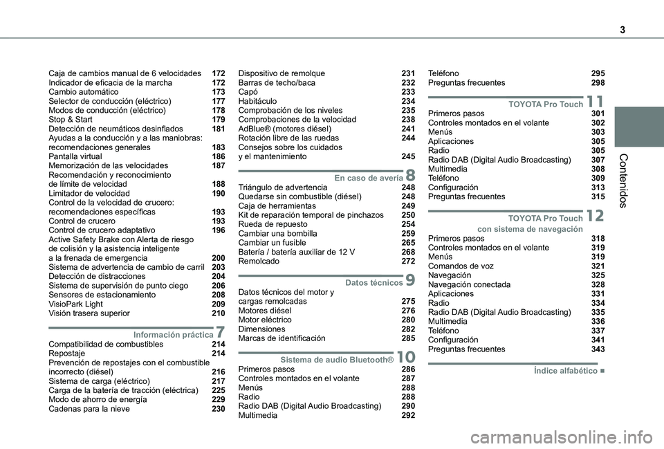 TOYOTA PROACE EV 2021 Manuale de Empleo (in Spanish) 3
Contenidos
Caja de cambios manual de 6 velocidades 172Indicador de eficacia de la marcha 172Cambio automático 173Selector de conducción (eléctrico) 177Modos de conducción (eléctrico) TOYOTA PROACE EV 2021 Manuale de Empleo (in Spanish) 3
Contenidos
Caja de cambios manual de 6 velocidades 172Indicador de eficacia de la marcha 172Cambio automático 173Selector de conducción (eléctrico) 177Modos de conducción (eléctrico)