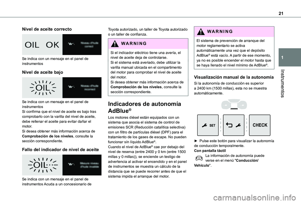 TOYOTA PROACE EV 2021 Manuale de Empleo (in Spanish) 21
Instrumentos
1
Nivel de aceite correcto
Se indica con un mensaje en el panel de instrumentos
Nivel de aceite bajo
Se indica con un mensaje en el panel de instrumentosSi confirma que el nivel TOYOTA PROACE EV 2021 Manuale de Empleo (in Spanish) 21
Instrumentos
1
Nivel de aceite correcto
Se indica con un mensaje en el panel de instrumentos
Nivel de aceite bajo
Se indica con un mensaje en el panel de instrumentosSi confirma que el nivel
