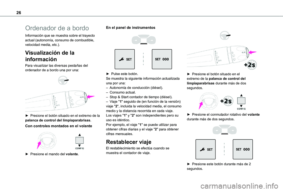 TOYOTA PROACE EV 2021 Manuale de Empleo (in Spanish) 26
Ordenador de a bordo
Información que se muestra sobre el trayecto actual (autonomía, consumo de combustible, velocidad media, etc.).
Visualización de la
información
Para visualizar las diversa TOYOTA PROACE EV 2021 Manuale de Empleo (in Spanish) 26
Ordenador de a bordo
Información que se muestra sobre el trayecto actual (autonomía, consumo de combustible, velocidad media, etc.).
Visualización de la
información
Para visualizar las diversa
