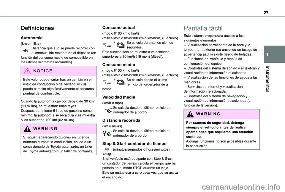 TOYOTA PROACE EV 2021 Manuale de Empleo (in Spanish) 27
Instrumentos
1
Definiciones
Autonomía
(km o millas)Distancia que aún se puede recorrer con el combustible restante en el depósito (en función del consumo medio de combustible en los últimos ki TOYOTA PROACE EV 2021 Manuale de Empleo (in Spanish) 27
Instrumentos
1
Definiciones
Autonomía
(km o millas)Distancia que aún se puede recorrer con el combustible restante en el depósito (en función del consumo medio de combustible en los últimos ki