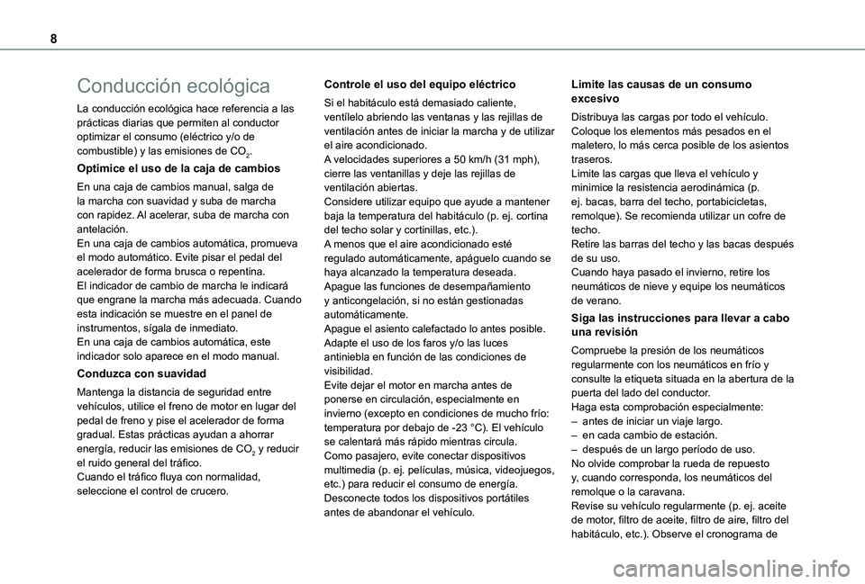 TOYOTA PROACE EV 2021 Manuale de Empleo (in Spanish) 8
Conducción ecológica
La conducción ecológica hace referencia a las prácticas diarias que permiten al conductor optimizar el consumo (eléctrico y/o de combustible) y las emisiones de CO2.
Optim TOYOTA PROACE EV 2021 Manuale de Empleo (in Spanish) 8
Conducción ecológica
La conducción ecológica hace referencia a las prácticas diarias que permiten al conductor optimizar el consumo (eléctrico y/o de combustible) y las emisiones de CO2.
Optim