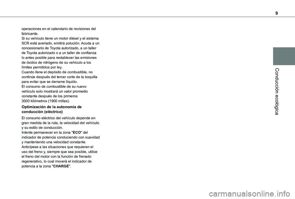 TOYOTA PROACE EV 2021 Manuale de Empleo (in Spanish) 9
Conducción ecológica
operaciones en el calendario de revisiones del fabricante.Si su vehículo tiene un motor diésel y el sistema SCR está averiado, emitirá polución. Acuda a un concesionario TOYOTA PROACE EV 2021 Manuale de Empleo (in Spanish) 9
Conducción ecológica
operaciones en el calendario de revisiones del fabricante.Si su vehículo tiene un motor diésel y el sistema SCR está averiado, emitirá polución. Acuda a un concesionario