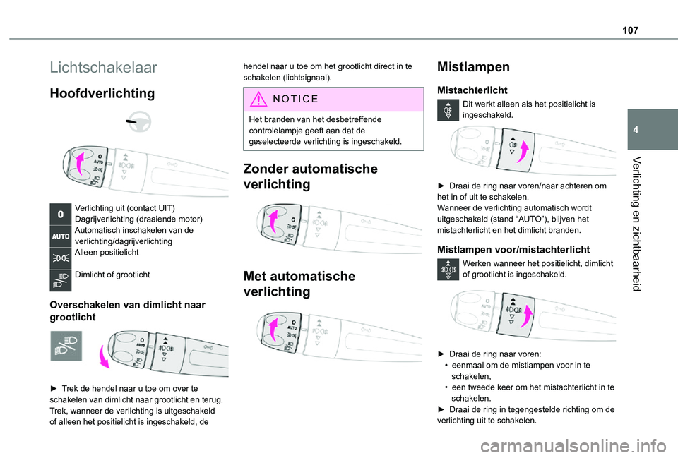 TOYOTA PROACE EV 2021  Instructieboekje (in Dutch) 107
Verlichting en zichtbaarheid
4
Lichtschakelaar
Hoofdverlichting 
  
 
Verlichting uit (contact UIT)Dagrijverlichting (draaiende motor)Automatisch inschakelen van de verlichting/dagrijverlichtingAl