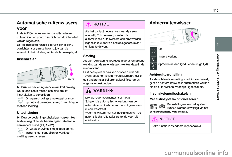 TOYOTA PROACE EV 2021 Instructieboekje (in Dutch) 11 5
Verlichting en zichtbaarheid
4
Automatische ruitenwissers
voor
In de AUTO-modus werken de ruitenwissers automatisch en passen ze zich aan de intensiteit van de regen aan.De regendetectiefunctie TOYOTA PROACE EV 2021 Instructieboekje (in Dutch) 11 5
Verlichting en zichtbaarheid
4
Automatische ruitenwissers
voor
In de AUTO-modus werken de ruitenwissers automatisch en passen ze zich aan de intensiteit van de regen aan.De regendetectiefunctie