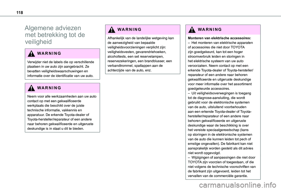 TOYOTA PROACE EV 2021  Instructieboekje (in Dutch) 11 8
Algemene adviezen 
met betrekking tot de 
veiligheid
WARNI NG
Verwijder niet de labels die op verschillende plaatsen in uw auto zijn aangebracht. Ze bevatten veiligheidswaarschuwingen en informat