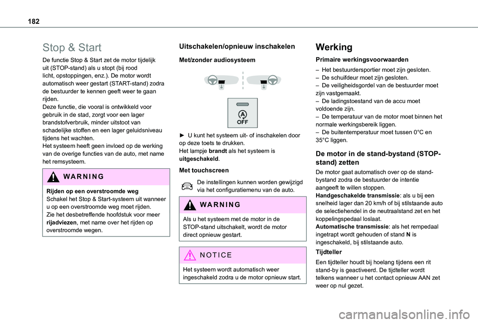 TOYOTA PROACE EV 2021 Instructieboekje (in Dutch) 182
Stop & Start
De functie Stop & Start zet de motor tijdelijk uit (STOP-stand) als u stopt (bij rood licht, opstoppingen, enz.). De motor wordt automatisch weer gestart (START-stand) zodra de bestuu TOYOTA PROACE EV 2021 Instructieboekje (in Dutch) 182
Stop & Start
De functie Stop & Start zet de motor tijdelijk uit (STOP-stand) als u stopt (bij rood licht, opstoppingen, enz.). De motor wordt automatisch weer gestart (START-stand) zodra de bestuu
