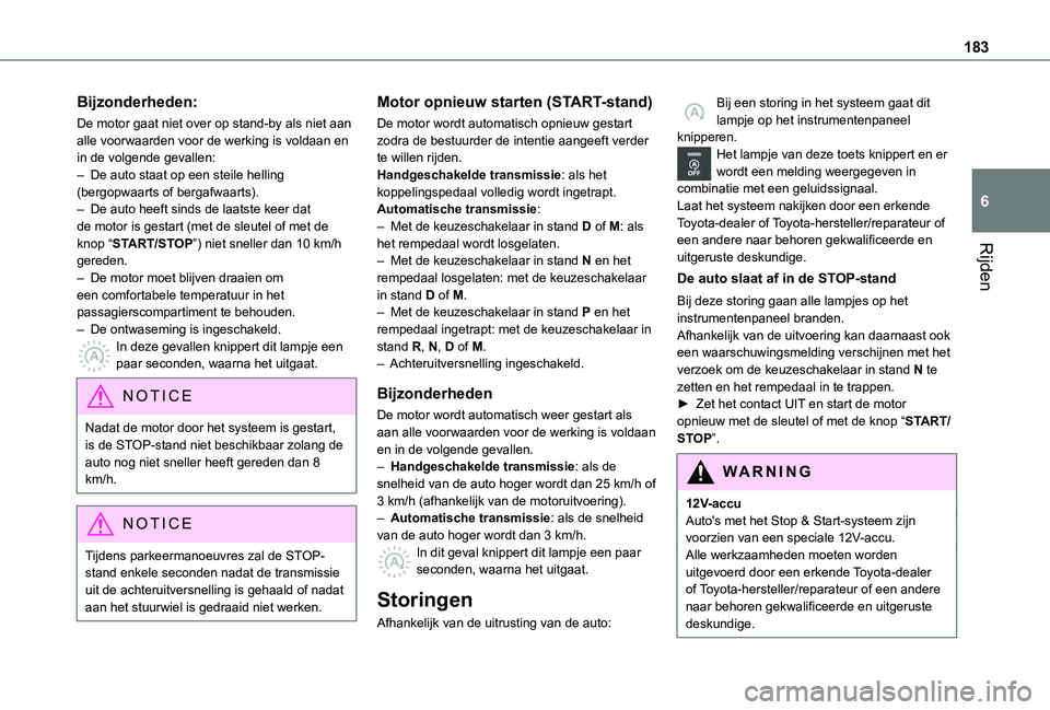 TOYOTA PROACE EV 2021 Instructieboekje (in Dutch) 183
Rijden
6
Bijzonderheden:
De motor gaat niet over op stand-by als niet aan alle voorwaarden voor de werking is voldaan en in de volgende gevallen:– De auto staat op een steile helling (bergopwaar TOYOTA PROACE EV 2021 Instructieboekje (in Dutch) 183
Rijden
6
Bijzonderheden:
De motor gaat niet over op stand-by als niet aan alle voorwaarden voor de werking is voldaan en in de volgende gevallen:– De auto staat op een steile helling (bergopwaar