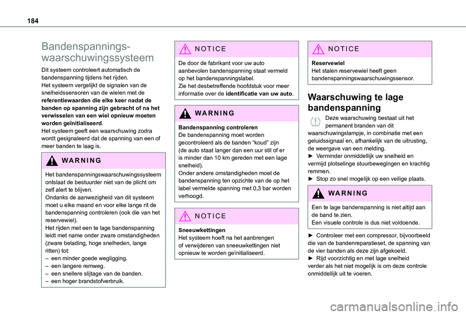 TOYOTA PROACE EV 2021 Instructieboekje (in Dutch) 184
Bandenspannings-
waarschuwingssysteem
Dit systeem controleert automatisch de bandenspanning tijdens het rijden.Het systeem vergelijkt de signalen van de snelheidssensoren van de wielen met de refe TOYOTA PROACE EV 2021 Instructieboekje (in Dutch) 184
Bandenspannings-
waarschuwingssysteem
Dit systeem controleert automatisch de bandenspanning tijdens het rijden.Het systeem vergelijkt de signalen van de snelheidssensoren van de wielen met de refe