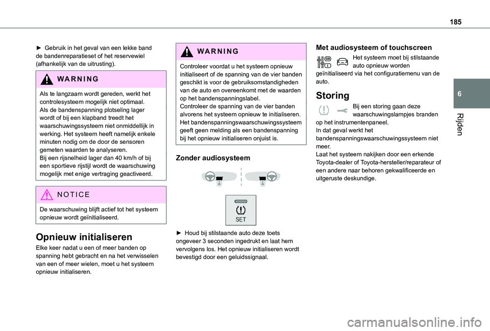 TOYOTA PROACE EV 2021 Instructieboekje (in Dutch) 185
Rijden
6
► Gebruik in het geval van een lekke band de bandenreparatieset of het reservewiel (afhankelijk van de uitrusting).
WARNI NG
Als te langzaam wordt gereden, werkt het controlesysteem mog TOYOTA PROACE EV 2021 Instructieboekje (in Dutch) 185
Rijden
6
► Gebruik in het geval van een lekke band de bandenreparatieset of het reservewiel (afhankelijk van de uitrusting).
WARNI NG
Als te langzaam wordt gereden, werkt het controlesysteem mog