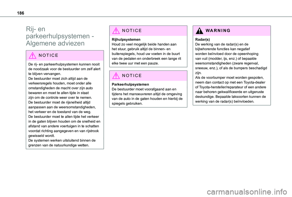 TOYOTA PROACE EV 2021 Instructieboekje (in Dutch) 186
Rij- en
parkeerhulpsystemen -
Algemene adviezen
NOTIC E
De rij- en parkeerhulpsystemen kunnen nooit de noodzaak voor de bestuurder om zelf alert te blijven vervangen.De bestuurder moet zich alti TOYOTA PROACE EV 2021 Instructieboekje (in Dutch) 186
Rij- en
parkeerhulpsystemen -
Algemene adviezen
NOTIC E
De rij- en parkeerhulpsystemen kunnen nooit de noodzaak voor de bestuurder om zelf alert te blijven vervangen.De bestuurder moet zich alti