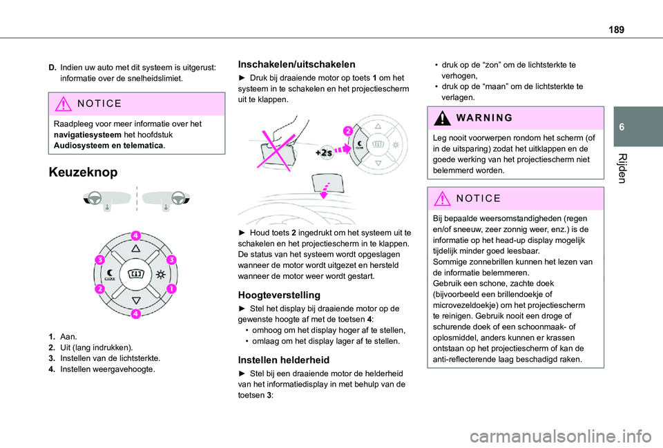 TOYOTA PROACE EV 2021 Instructieboekje (in Dutch) 189
Rijden
6
D.Indien uw auto met dit systeem is uitgerust: informatie over de snelheidslimiet.
NOTIC E
Raadpleeg voor meer informatie over het navigatiesysteem het hoofdstuk Audiosysteem en telematic TOYOTA PROACE EV 2021 Instructieboekje (in Dutch) 189
Rijden
6
D.Indien uw auto met dit systeem is uitgerust: informatie over de snelheidslimiet.
NOTIC E
Raadpleeg voor meer informatie over het navigatiesysteem het hoofdstuk Audiosysteem en telematic