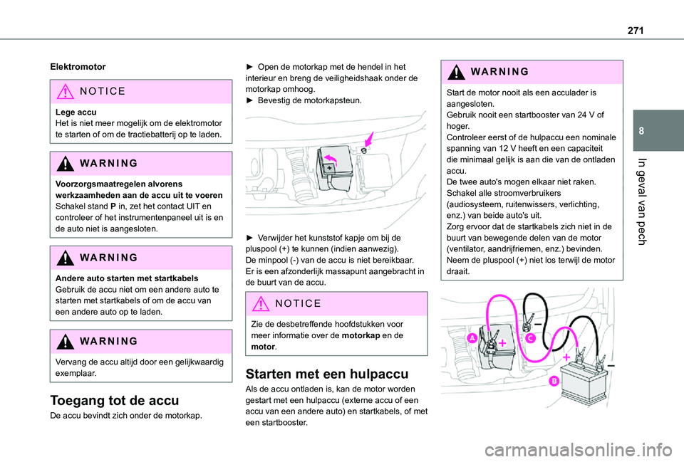 TOYOTA PROACE EV 2021  Instructieboekje (in Dutch) 271
In geval van pech
8
Elektromotor
NOTIC E
Lege accuHet is niet meer mogelijk om de elektromotor te starten of om de tractiebatterij op te laden.
WARNI NG
Voorzorgsmaatregelen alvorens werkzaamheden