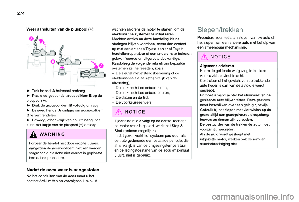 TOYOTA PROACE EV 2021  Instructieboekje (in Dutch) 274
Weer aansluiten van de pluspool (+) 
 
► Trek hendel A helemaal omhoog.►  Plaats de geopende accupoolklem B op de pluspool (+).► Druk de accupoolklem B volledig omlaag.► Beweeg hendel A om