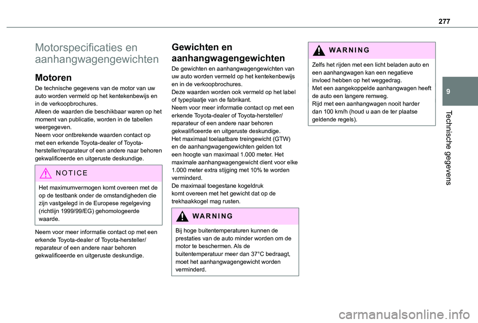 TOYOTA PROACE EV 2021  Instructieboekje (in Dutch) 277
Technische gegevens
9
Motorspecificaties en 
aanhangwagengewichten
Motoren
De technische gegevens van de motor van uw auto worden vermeld op het kentekenbewijs en in de verkoopbrochures.Alleen de 