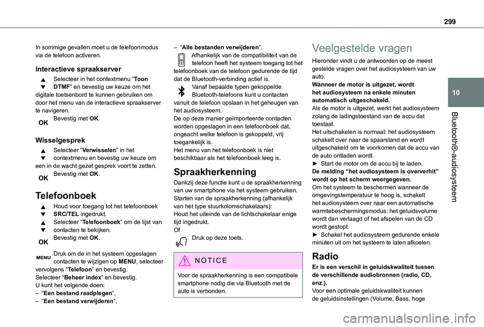 TOYOTA PROACE EV 2021  Instructieboekje (in Dutch) 299
Bluetooth®-audiosysteem
10
In sommige gevallen moet u de telefoonmodus via de telefoon activeren.
Interactieve spraakserver
Selecteer in het contextmenu “Toon DTMF” en bevestig uw keuze om he