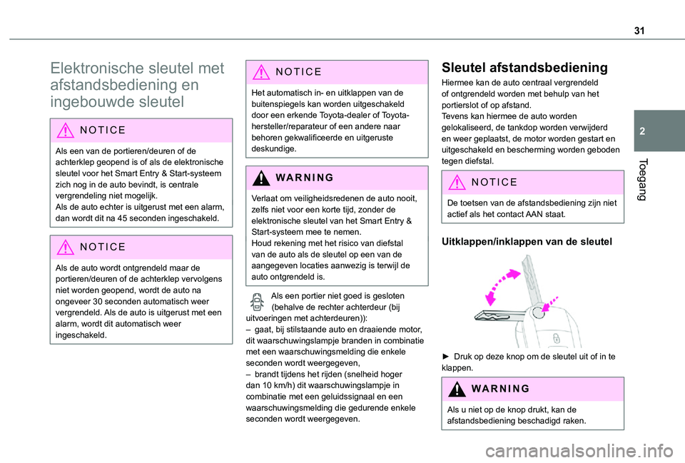 TOYOTA PROACE EV 2021 Instructieboekje (in Dutch) 31
Toegang
2
Elektronische sleutel met
afstandsbediening en
ingebouwde sleutel
NOTIC E
Als een van de portieren/deuren of de achterklep geopend is of als de elektronische sleutel voor het Smart Entr TOYOTA PROACE EV 2021 Instructieboekje (in Dutch) 31
Toegang
2
Elektronische sleutel met
afstandsbediening en
ingebouwde sleutel
NOTIC E
Als een van de portieren/deuren of de achterklep geopend is of als de elektronische sleutel voor het Smart Entr