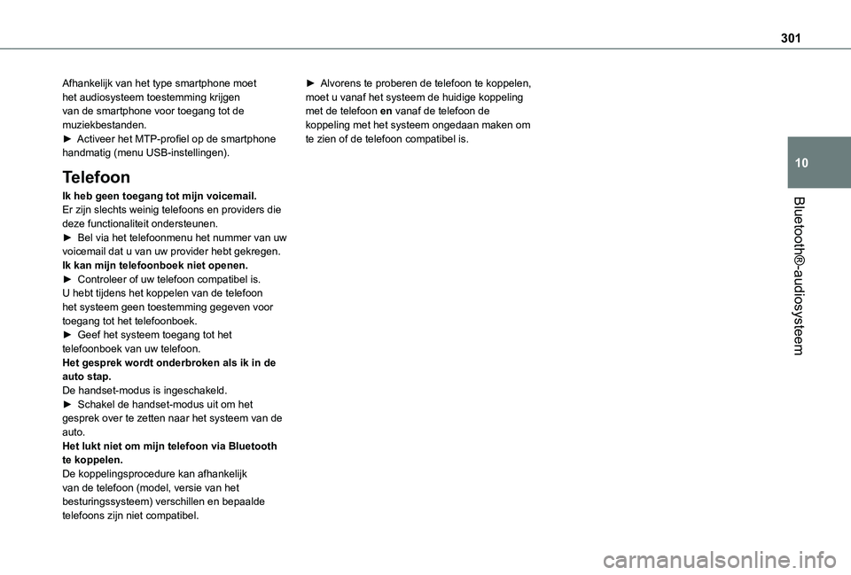 TOYOTA PROACE EV 2021 Instructieboekje (in Dutch) 301
Bluetooth®-audiosysteem
10
Afhankelijk van het type smartphone moet het audiosysteem toestemming krijgen van de smartphone voor toegang tot de muziekbestanden.► Activeer het MTP-profiel op de s TOYOTA PROACE EV 2021 Instructieboekje (in Dutch) 301
Bluetooth®-audiosysteem
10
Afhankelijk van het type smartphone moet het audiosysteem toestemming krijgen van de smartphone voor toegang tot de muziekbestanden.► Activeer het MTP-profiel op de s