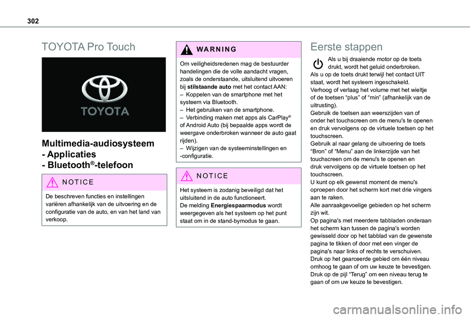 TOYOTA PROACE EV 2021 Instructieboekje (in Dutch) 302
TOYOTA Pro Touch
Multimedia-audiosysteem
- Applicaties
- Bluetooth®-telefoon
NOTIC E
De beschreven functies en instellingen variëren afhankelijk van de uitvoering en de configuratie van de TOYOTA PROACE EV 2021 Instructieboekje (in Dutch) 302
TOYOTA Pro Touch
Multimedia-audiosysteem
- Applicaties
- Bluetooth®-telefoon
NOTIC E
De beschreven functies en instellingen variëren afhankelijk van de uitvoering en de configuratie van de