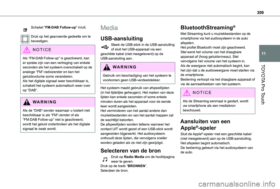 TOYOTA PROACE EV 2021 Instructieboekje (in Dutch) 309
TOYOTA Pro Touch
11
Schakel “FM-DAB Follow-up” in/uit.
Druk op het gearceerde gedeelte om te bevestigen.
NOTIC E
Als “FM-DAB Follow-up” is geactiveerd, kan er sprake zijn van een vertragi TOYOTA PROACE EV 2021 Instructieboekje (in Dutch) 309
TOYOTA Pro Touch
11
Schakel “FM-DAB Follow-up” in/uit.
Druk op het gearceerde gedeelte om te bevestigen.
NOTIC E
Als “FM-DAB Follow-up” is geactiveerd, kan er sprake zijn van een vertragi