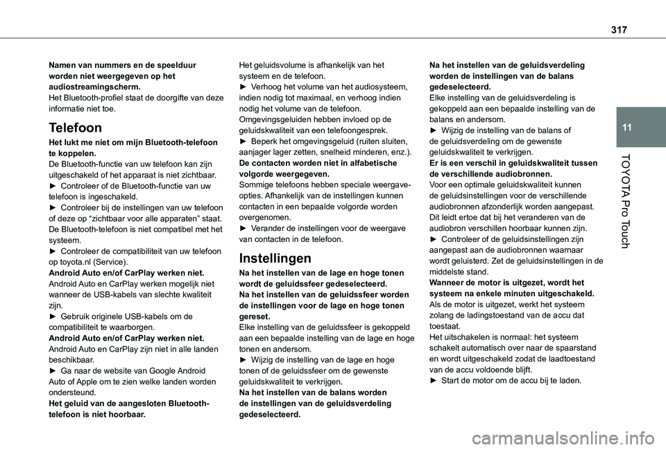 TOYOTA PROACE EV 2021  Instructieboekje (in Dutch) 317
TOYOTA Pro Touch
11
Namen van nummers en de speelduur worden niet weergegeven op het audiostreamingscherm.Het Bluetooth-profiel staat de doorgifte van deze informatie niet toe.
Telefoon
Het lukt m