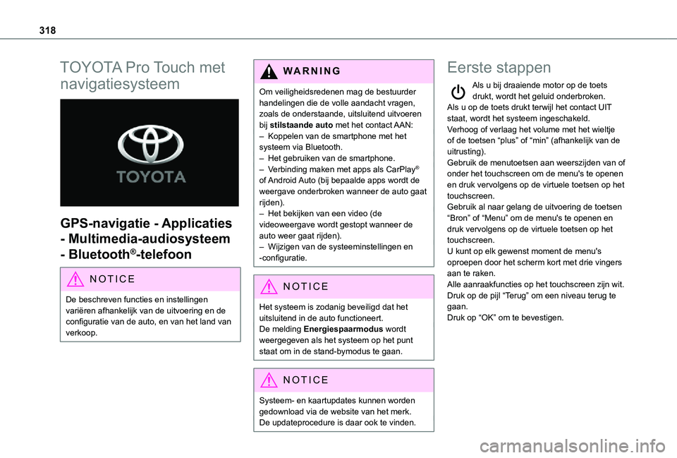 TOYOTA PROACE EV 2021 Instructieboekje (in Dutch) 318
TOYOTA Pro Touch met
navigatiesysteem
GPS-navigatie - Applicaties
- Multimedia-audiosysteem
- Bluetooth®-telefoon
NOTIC E
De beschreven functies en instellingen variëren afhankelijk van de TOYOTA PROACE EV 2021 Instructieboekje (in Dutch) 318
TOYOTA Pro Touch met
navigatiesysteem
GPS-navigatie - Applicaties
- Multimedia-audiosysteem
- Bluetooth®-telefoon
NOTIC E
De beschreven functies en instellingen variëren afhankelijk van de