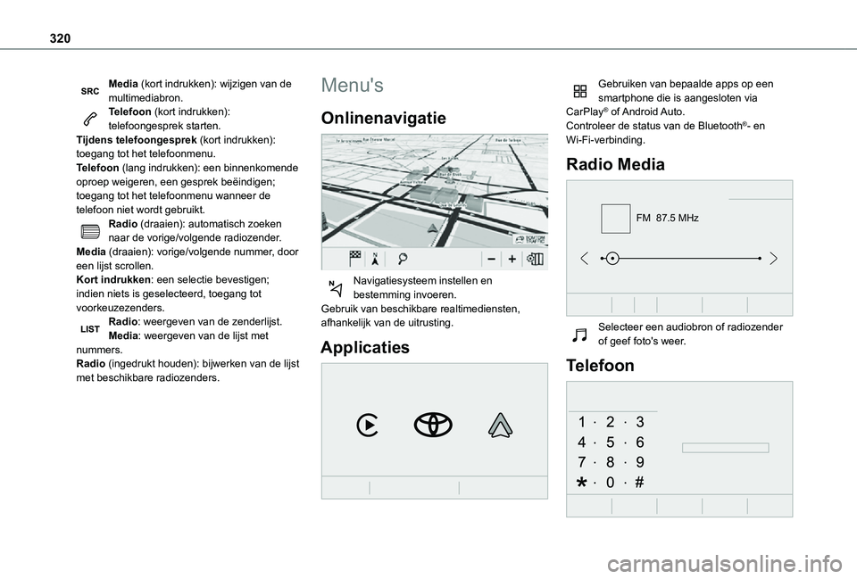 TOYOTA PROACE EV 2021 Instructieboekje (in Dutch) 320
Media (kort indrukken): wijzigen van de multimediabron.Telefoon (kort indrukken): telefoongesprek starten.Tijdens telefoongesprek (kort indrukken): toegang tot het telefoonmenu.Telefoon (lang indr TOYOTA PROACE EV 2021 Instructieboekje (in Dutch) 320
Media (kort indrukken): wijzigen van de multimediabron.Telefoon (kort indrukken): telefoongesprek starten.Tijdens telefoongesprek (kort indrukken): toegang tot het telefoonmenu.Telefoon (lang indr