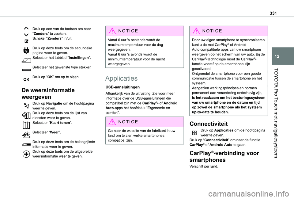 TOYOTA PROACE EV 2021  Instructieboekje (in Dutch) 331
TOYOTA Pro Touch met navigatiesysteem
12
Druk op een van de toetsen om naar “Zenders” te zoeken.Schakel “Zenders” in/uit. 
Druk op deze toets om de secundaire pagina weer te geven.Selectee