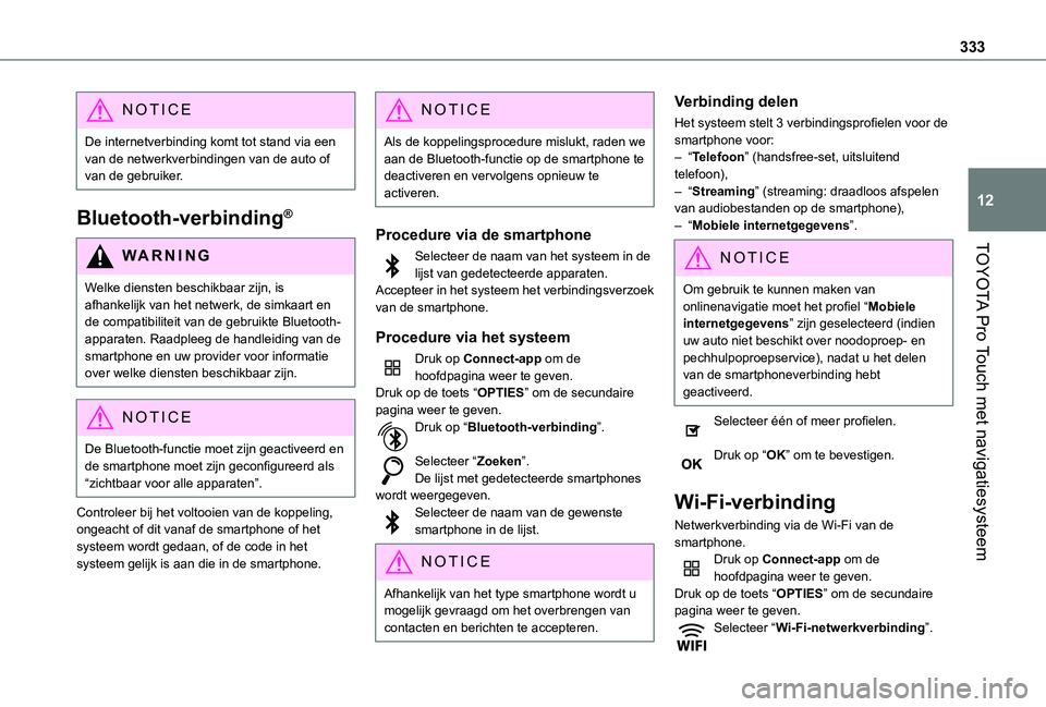 TOYOTA PROACE EV 2021 Instructieboekje (in Dutch) 333
TOYOTA Pro Touch met navigatiesysteem
12
NOTIC E
De internetverbinding komt tot stand via een van de netwerkverbindingen van de auto of van de gebruiker.
Bluetooth-verbinding®
WARNI NG
Welke dien TOYOTA PROACE EV 2021 Instructieboekje (in Dutch) 333
TOYOTA Pro Touch met navigatiesysteem
12
NOTIC E
De internetverbinding komt tot stand via een van de netwerkverbindingen van de auto of van de gebruiker.
Bluetooth-verbinding®
WARNI NG
Welke dien