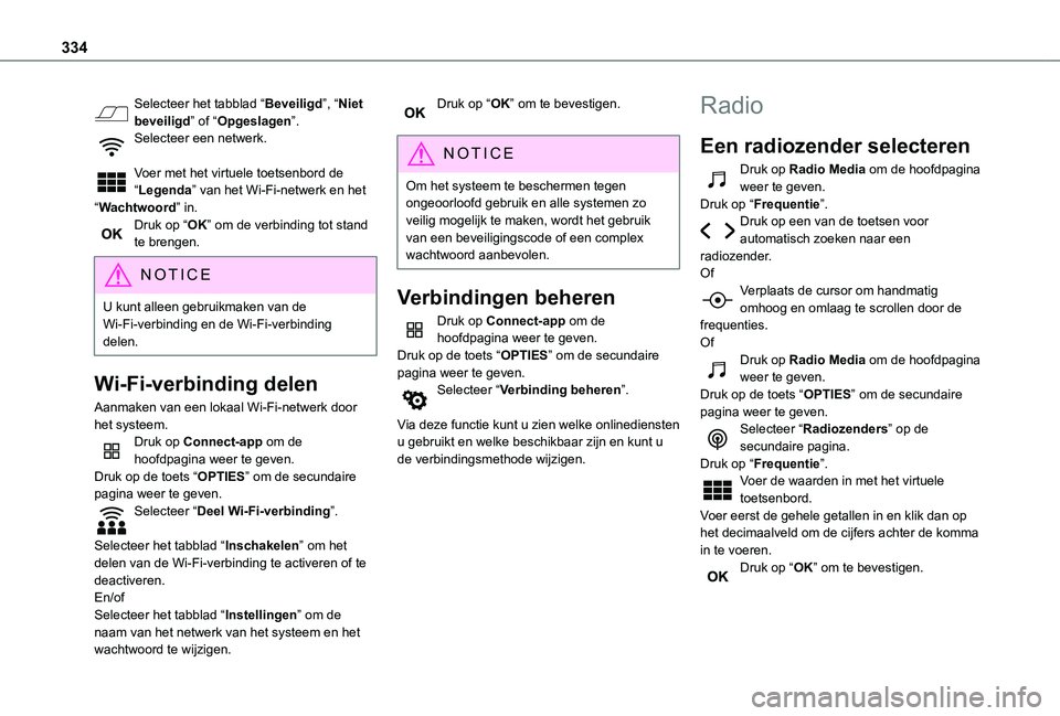 TOYOTA PROACE EV 2021 Instructieboekje (in Dutch) 334
Selecteer het tabblad “Beveiligd”, “Niet beveiligd” of “Opgeslagen”.Selecteer een netwerk.
Voer met het virtuele toetsenbord de “Legenda” van het Wi-Fi-netwerk en het “Wachtwoor TOYOTA PROACE EV 2021 Instructieboekje (in Dutch) 334
Selecteer het tabblad “Beveiligd”, “Niet beveiligd” of “Opgeslagen”.Selecteer een netwerk.
Voer met het virtuele toetsenbord de “Legenda” van het Wi-Fi-netwerk en het “Wachtwoor