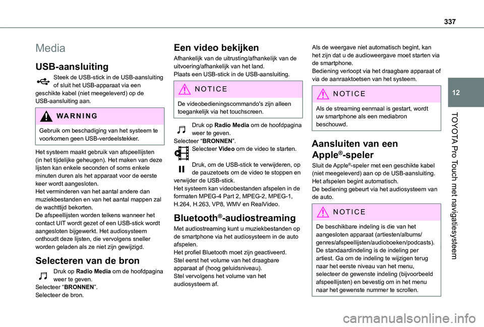 TOYOTA PROACE EV 2021 Instructieboekje (in Dutch) 337
TOYOTA Pro Touch met navigatiesysteem
12
Media
USB-aansluiting
Steek de USB-stick in de USB-aansluiting of sluit het USB-apparaat via een geschikte kabel (niet meegeleverd) op de USB-aansluiting a TOYOTA PROACE EV 2021 Instructieboekje (in Dutch) 337
TOYOTA Pro Touch met navigatiesysteem
12
Media
USB-aansluiting
Steek de USB-stick in de USB-aansluiting of sluit het USB-apparaat via een geschikte kabel (niet meegeleverd) op de USB-aansluiting a
