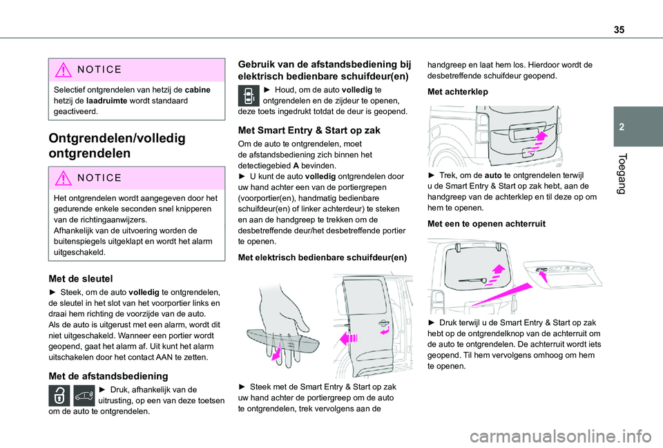 TOYOTA PROACE EV 2021 Instructieboekje (in Dutch) 35
Toegang
2
NOTIC E
Selectief ontgrendelen van hetzij de cabine hetzij de laadruimte wordt standaard geactiveerd.
Ontgrendelen/volledig
ontgrendelen
NOTIC E
Het ontgrendelen wordt aangegeven door he TOYOTA PROACE EV 2021 Instructieboekje (in Dutch) 35
Toegang
2
NOTIC E
Selectief ontgrendelen van hetzij de cabine hetzij de laadruimte wordt standaard geactiveerd.
Ontgrendelen/volledig
ontgrendelen
NOTIC E
Het ontgrendelen wordt aangegeven door he