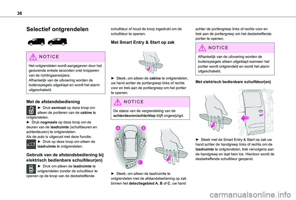 TOYOTA PROACE EV 2021 Instructieboekje (in Dutch) 36
Selectief ontgrendelen
NOTIC E
Het ontgrendelen wordt aangegeven door het gedurende enkele seconden snel knipperen van de richtingaanwijzers.Afhankelijk van de uitvoering worden de buitenspiegel TOYOTA PROACE EV 2021 Instructieboekje (in Dutch) 36
Selectief ontgrendelen
NOTIC E
Het ontgrendelen wordt aangegeven door het gedurende enkele seconden snel knipperen van de richtingaanwijzers.Afhankelijk van de uitvoering worden de buitenspiegel