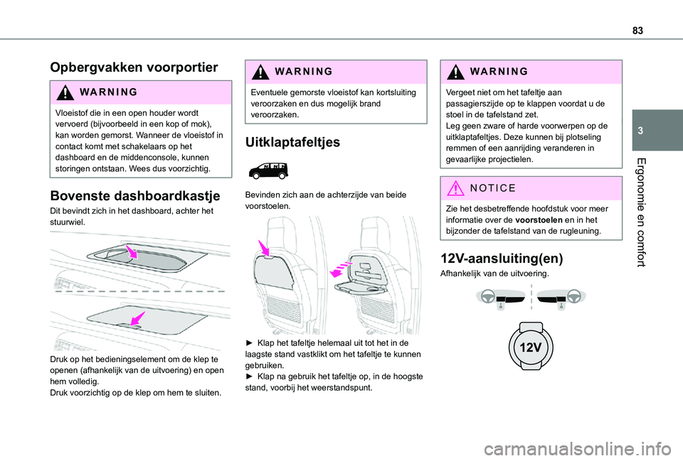 TOYOTA PROACE EV 2021 Instructieboekje (in Dutch) 83
Ergonomie en comfort
3
Opbergvakken voorportier
WARNI NG
Vloeistof die in een open houder wordt vervoerd (bijvoorbeeld in een kop of mok), kan worden gemorst. Wanneer de vloeistof in contact komt m TOYOTA PROACE EV 2021 Instructieboekje (in Dutch) 83
Ergonomie en comfort
3
Opbergvakken voorportier
WARNI NG
Vloeistof die in een open houder wordt vervoerd (bijvoorbeeld in een kop of mok), kan worden gemorst. Wanneer de vloeistof in contact komt m