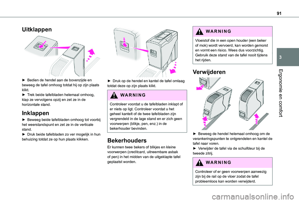 TOYOTA PROACE EV 2021  Instructieboekje (in Dutch) 91
Ergonomie en comfort
3
Uitklappen 
 
► Bedien de hendel aan de bovenzijde en beweeg de tafel omhoog totdat hij op zijn plaats klikt.► Trek beide tafelbladen helemaal omhoog, klap ze vervolgens 
