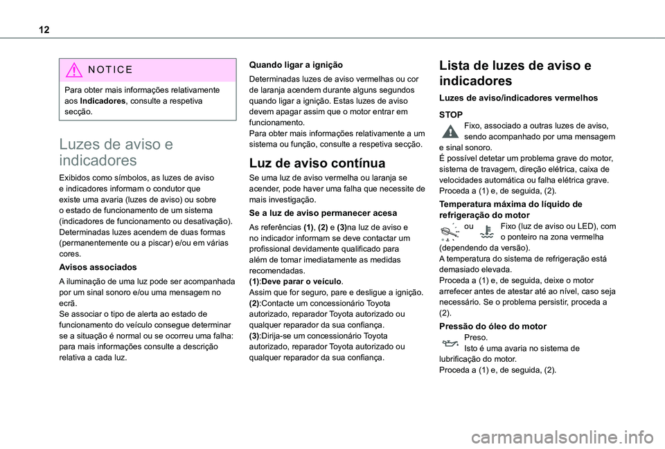TOYOTA PROACE EV 2021 Manual de utilização (in Portuguese) 12
NOTIC E
Para obter mais informações relativamente aos Indicadores, consulte a respetiva secção.
Luzes de aviso e
indicadores
Exibidos como símbolos, as luzes de aviso e indicadores informam o TOYOTA PROACE EV 2021 Manual de utilização (in Portuguese) 12
NOTIC E
Para obter mais informações relativamente aos Indicadores, consulte a respetiva secção.
Luzes de aviso e
indicadores
Exibidos como símbolos, as luzes de aviso e indicadores informam o
