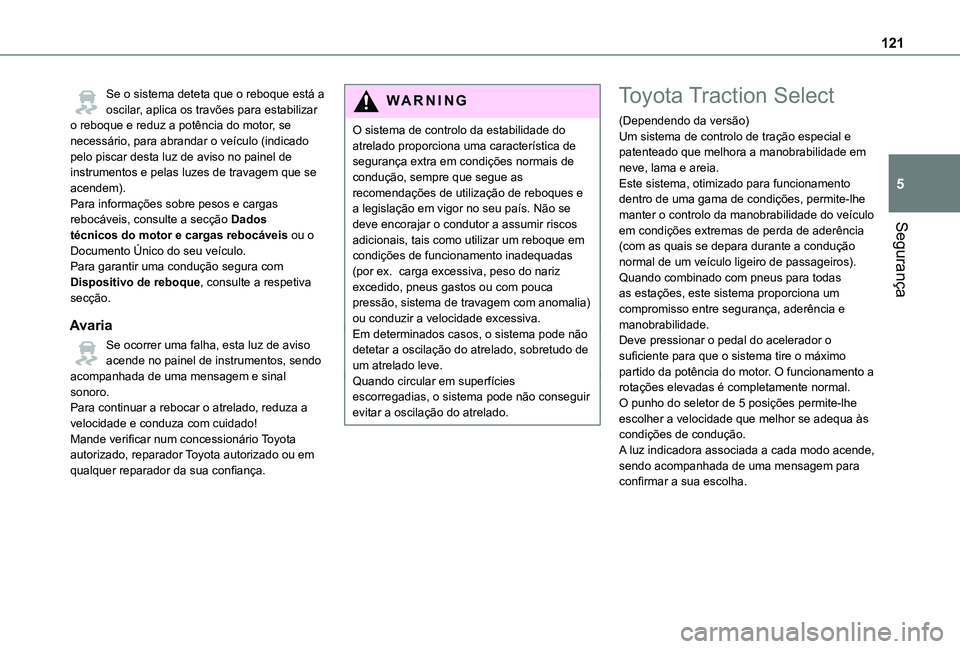 TOYOTA PROACE EV 2021 Manual de utilização (in Portuguese) 121
Segurança
5
Se o sistema deteta que o reboque está a oscilar, aplica os travões para estabilizar o reboque e reduz a potência do motor, se necessário, para abrandar o veículo (indicado pelo TOYOTA PROACE EV 2021 Manual de utilização (in Portuguese) 121
Segurança
5
Se o sistema deteta que o reboque está a oscilar, aplica os travões para estabilizar o reboque e reduz a potência do motor, se necessário, para abrandar o veículo (indicado pelo