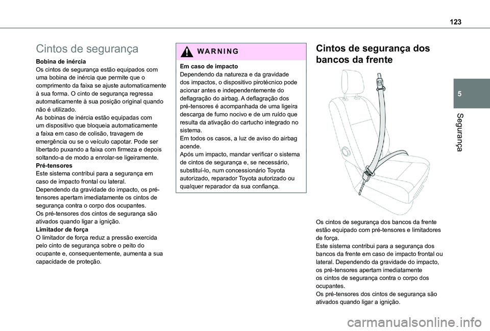 TOYOTA PROACE EV 2021 Manual de utilização (in Portuguese) 123
Segurança
5
Cintos de segurança
Bobina de inérciaOs cintos de segurança estão equipados com uma bobina de inércia que permite que o comprimento da faixa se ajuste automaticamente à sua form TOYOTA PROACE EV 2021 Manual de utilização (in Portuguese) 123
Segurança
5
Cintos de segurança
Bobina de inérciaOs cintos de segurança estão equipados com uma bobina de inércia que permite que o comprimento da faixa se ajuste automaticamente à sua form