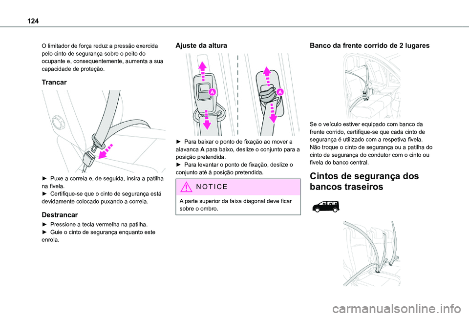 TOYOTA PROACE EV 2021 Manual de utilização (in Portuguese) 124
O limitador de força reduz a pressão exercida pelo cinto de segurança sobre o peito do ocupante e, consequentemente, aumenta a sua capacidade de proteção.
Trancar
► Puxe a correia e, de TOYOTA PROACE EV 2021 Manual de utilização (in Portuguese) 124
O limitador de força reduz a pressão exercida pelo cinto de segurança sobre o peito do ocupante e, consequentemente, aumenta a sua capacidade de proteção.
Trancar
► Puxe a correia e, de