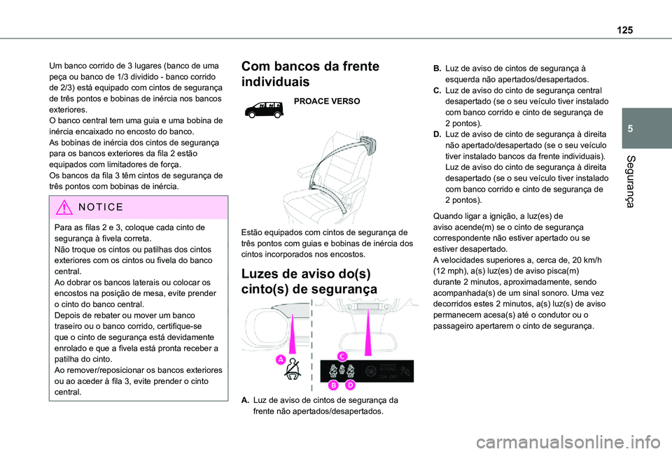 TOYOTA PROACE EV 2021 Manual de utilização (in Portuguese) 125
Segurança
5
Um banco corrido de 3 lugares (banco de uma peça ou banco de 1/3 dividido - banco corrido de 2/3) está equipado com cintos de segurança de três pontos e bobinas de inércia nos ba TOYOTA PROACE EV 2021 Manual de utilização (in Portuguese) 125
Segurança
5
Um banco corrido de 3 lugares (banco de uma peça ou banco de 1/3 dividido - banco corrido de 2/3) está equipado com cintos de segurança de três pontos e bobinas de inércia nos ba